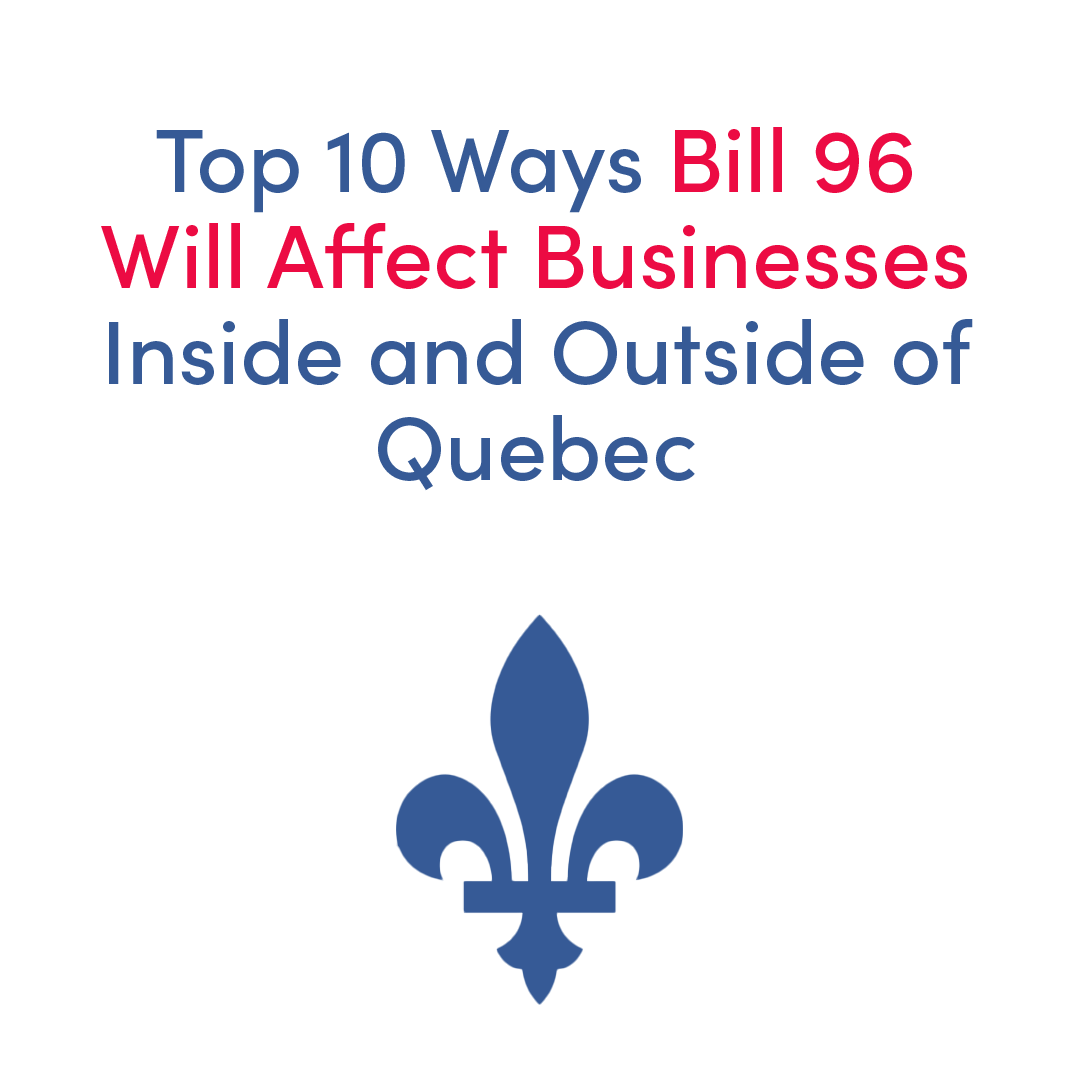 Top 10 Ways Bill 96 Will Affect Businesses Inside and Outside of Quebec. With a blue fleur de lys icon under the heading